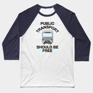 Public Transport Should Be Free Baseball T-Shirt